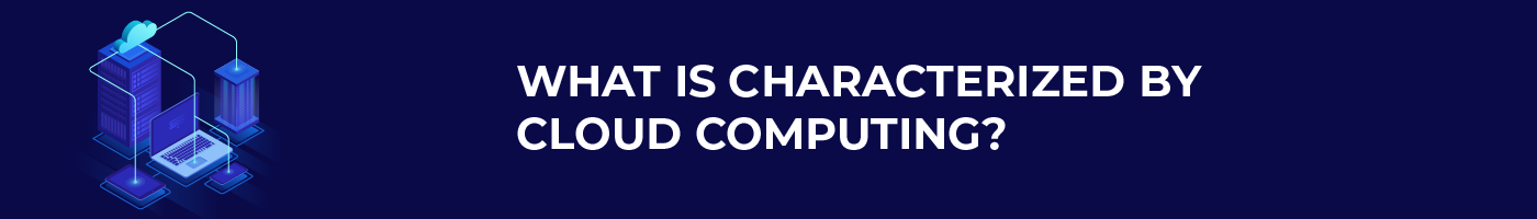 what is characterized by cloud computing